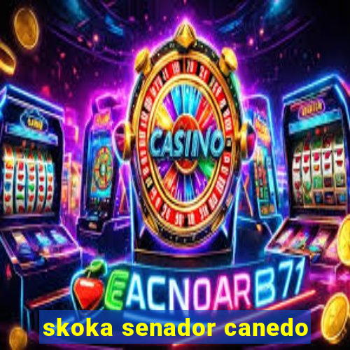 skoka senador canedo